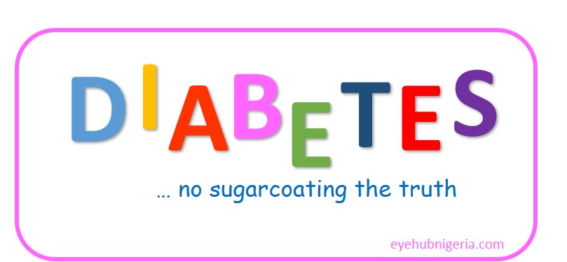 Diabetes - no sugarcoating the truth - By Dr Ify Monye || Eyehub Nigeria